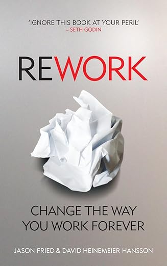 ReWork: Change the Way you Work Forever